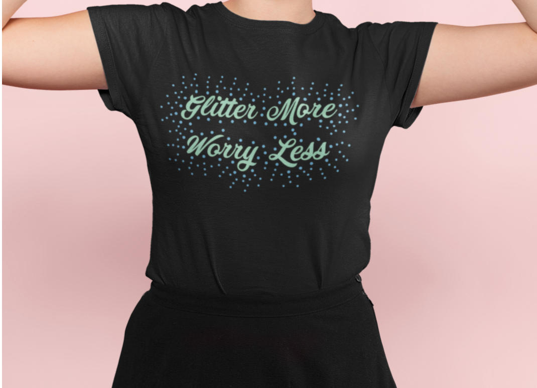 Glitter More Worry Less